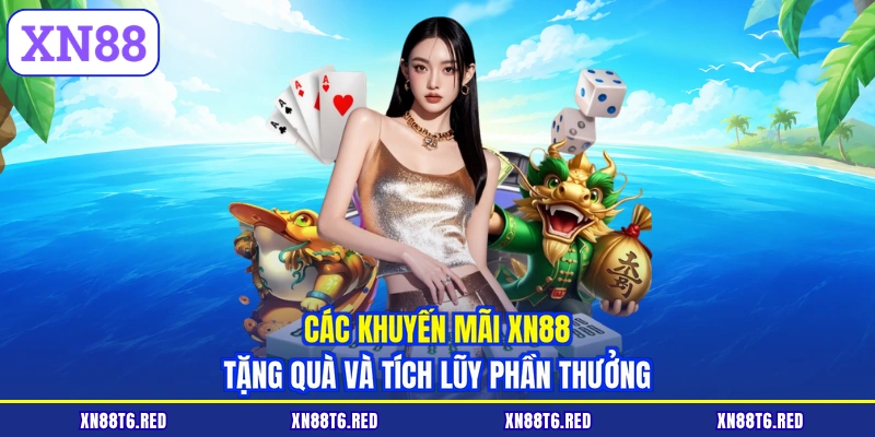 Các khuyến mãi XN88 tặng quà và tích lũy phần thưởng