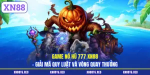 Game Nổ Hũ 777 XN88 - Giải Mã Quy Luật Và Vòng Quay Thưởng