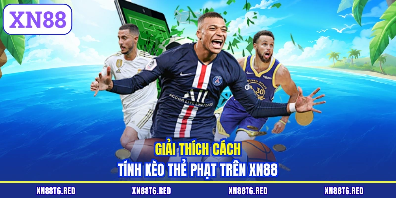 Giải thích cách tính kèo thẻ phạt trên XN88