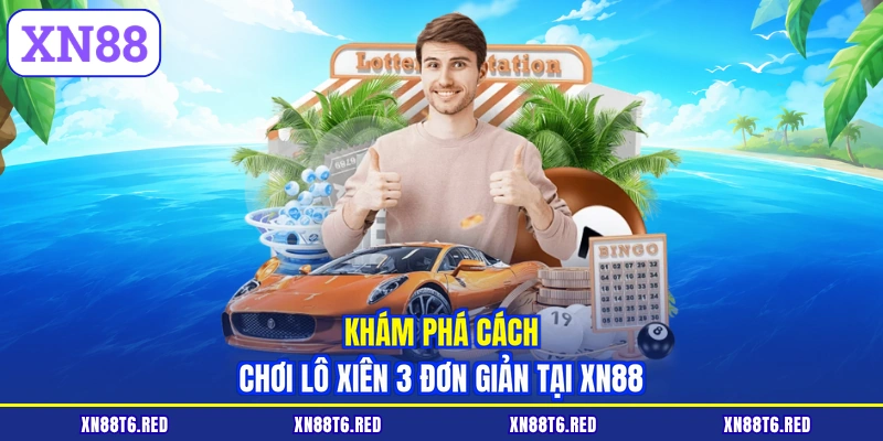 Khám phá cách chơi lô xiên 3 đơn giản tại XN88