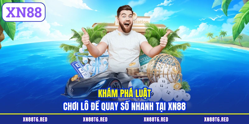 Khám phá luật chơi lô đề quay số nhanh tại XN88