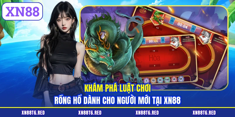 Khám phá luật chơi Rồng Hổ dành cho người mới tại XN88