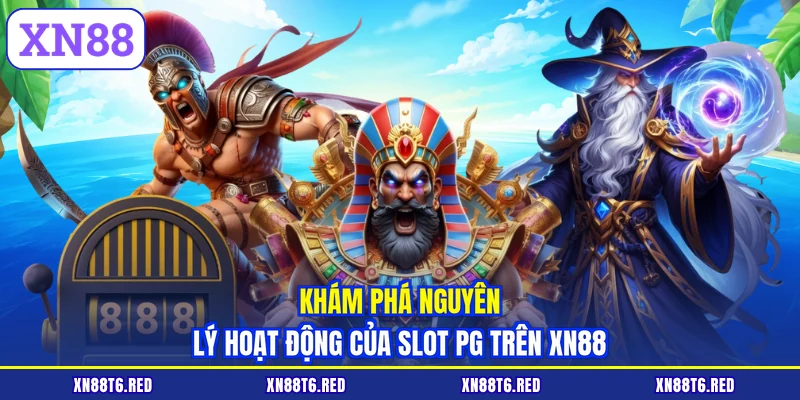 Khám phá nguyên lý hoạt động của slot PG trên XN88