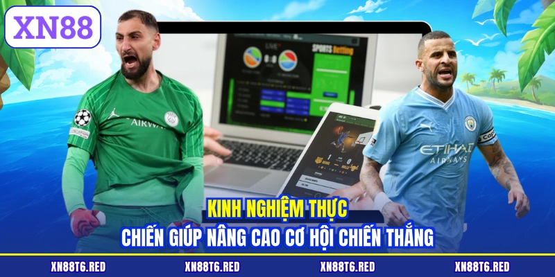 Kinh nghiệm thực chiến giúp nâng cao cơ hội chiến thắng
