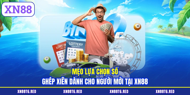 Mẹo lựa chọn số ghép xiên dành cho người mới tại XN88