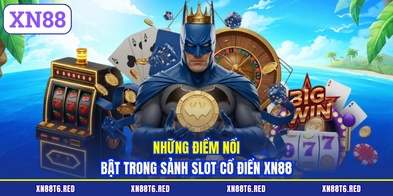 Những điểm nổi bật trong sảnh slot cổ điển XN88