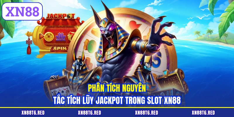 Phân tích nguyên tắc tích lũy Jackpot trong slot XN88