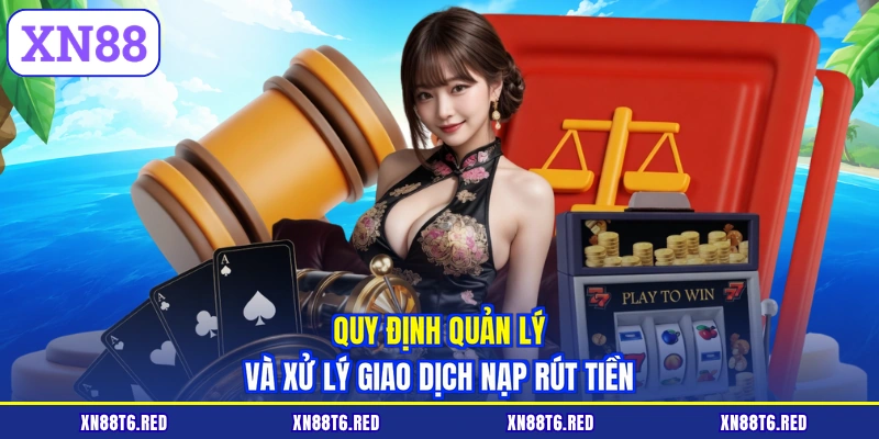 Quy định quản lý và xử lý giao dịch nạp rút tiền