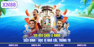 Soi Kèo Châu Á XN88 Siêu Đỉnh - Đọc Vị Nhà Cái, Trúng To