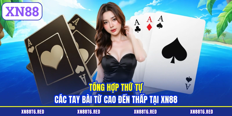 Tổng hợp thứ tự các tay bài từ cao đến thấp tại XN88