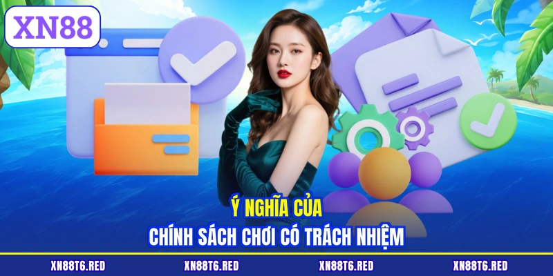Ý nghĩa của chính sách chơi có trách nhiệm